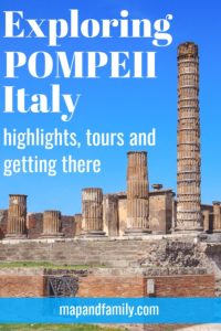 Image of Pompeii temple with overlay text Exploring Pompeii Italy, highlights, tours and getting there. Copyright©2019 mapandfamily.com