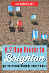 Things to do in Brighton UK with teenagers. Image of striped deckchairs on Brighton beach with text overlay for Pinterest pin saying A 2 Day Guide to Brighton, get there from London in under 2 hours. mapandfamily.com